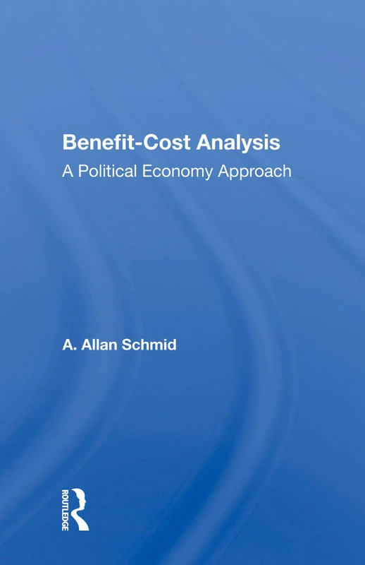 Routledge Benefit-cost Analysis: A Political Economy Approach