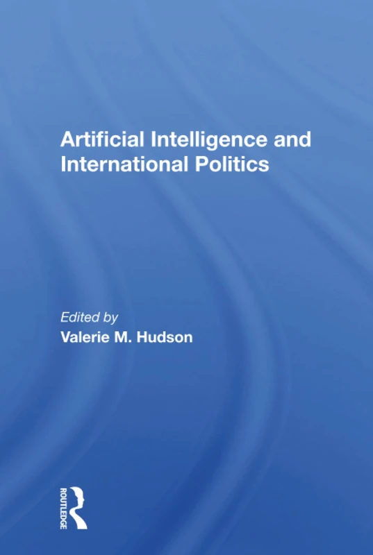 Routledge Artificial Intelligence And International Politics