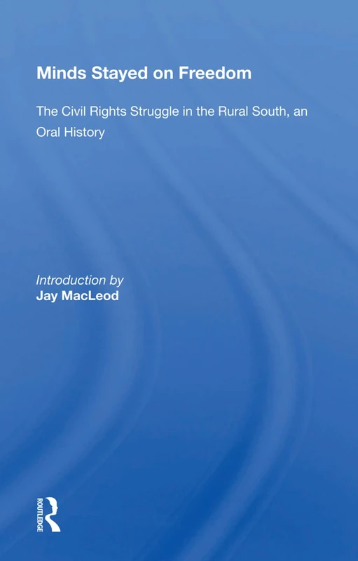 Minds Stayed On Freedom: The Civil Rights Struggle In The Rural South--an Oral History