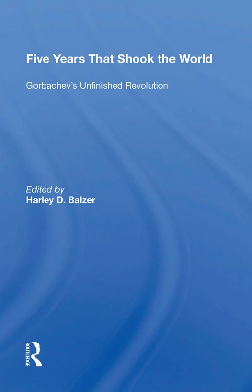Five Years That Shook The World: Gorbachev's Unfinished Revolution