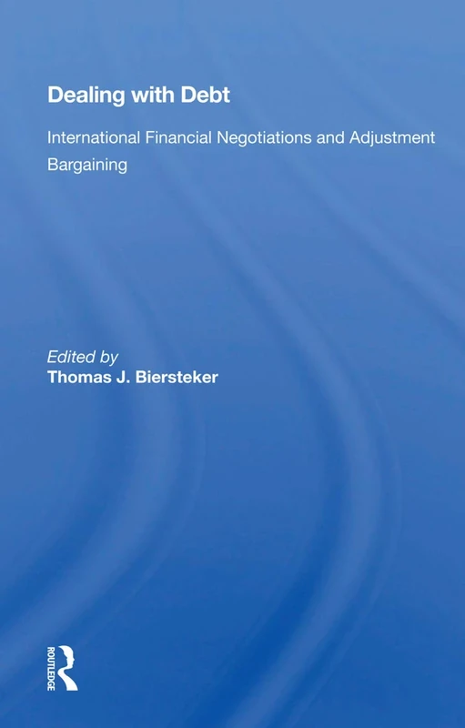 Dealing With Debt: International Financial Negotiations And Adjustment Bargaining
