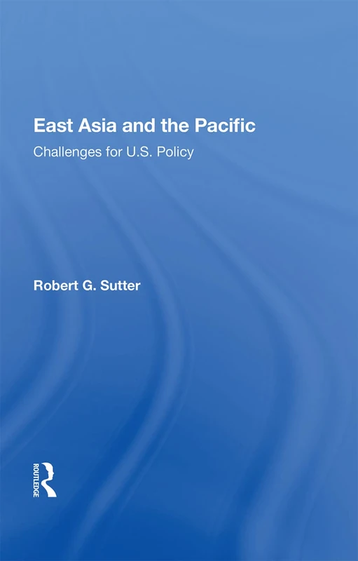 Routledge - East Asia and the Pacific: Challenges for U.S. Policy