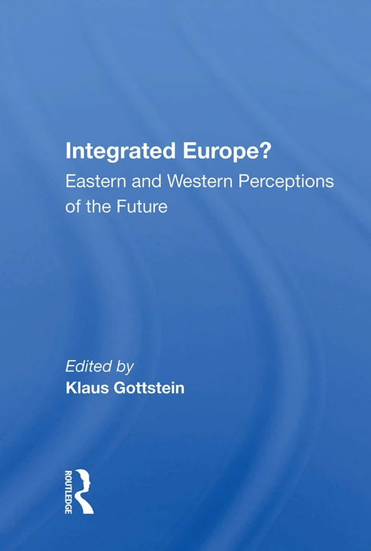 Integrated Europe?: Eastern And Western Perceptions Of The Future