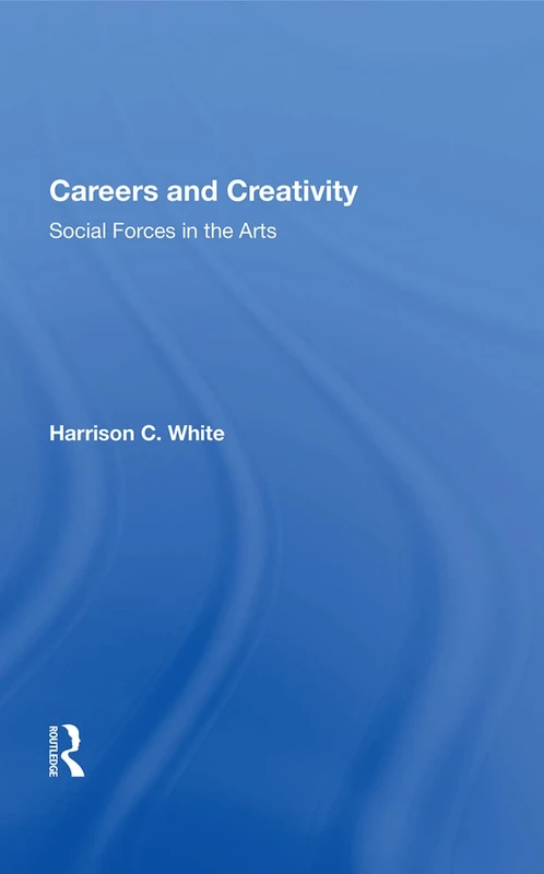 Careers and Creativity: Social Forces in the Arts