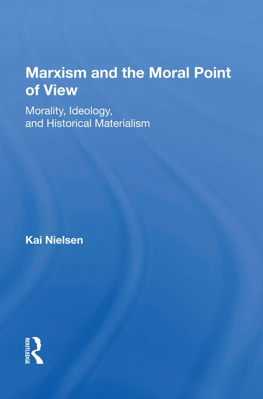 Marxism And The Moral Point Of View: Morality, Ideology, And Historical Materialism