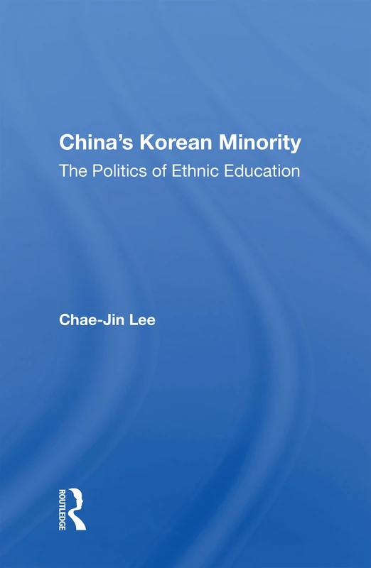 China's Korean Minority: The Politics Of Ethnic Education