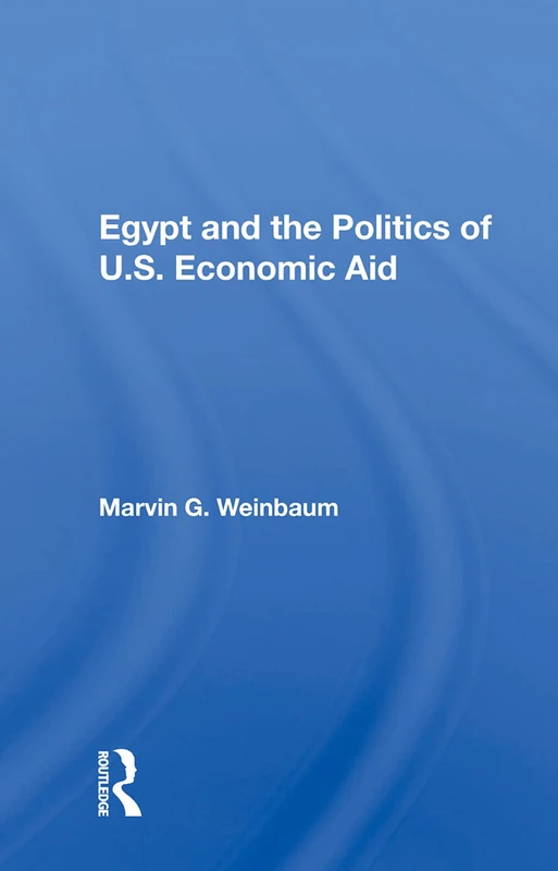 Egypt And The Politics Of U.S. Economic Aid - Routledge