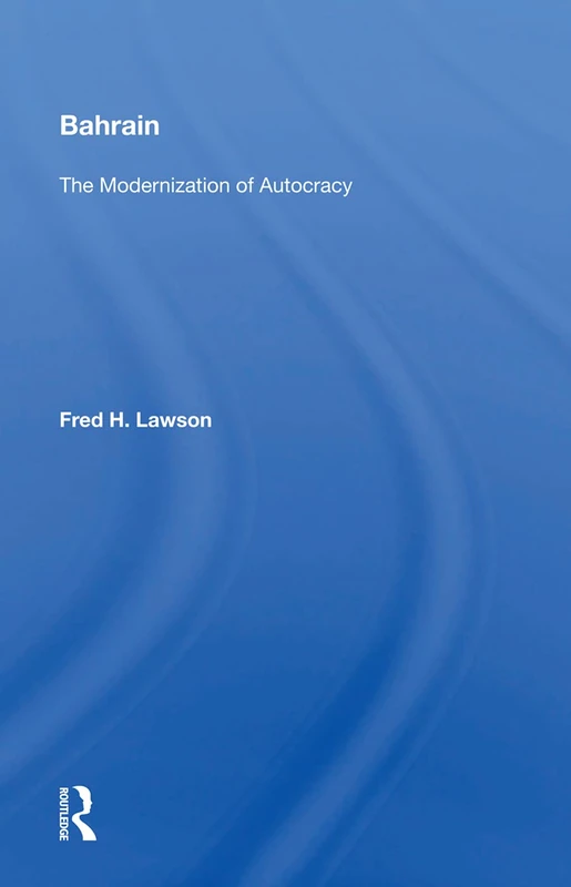 Routledge - Bahrain: The Modernization Of Autocracy Book