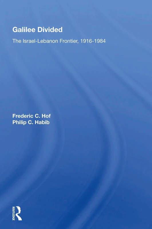 Galilee Divided: The Israel-lebanon Frontier, 1916-1984