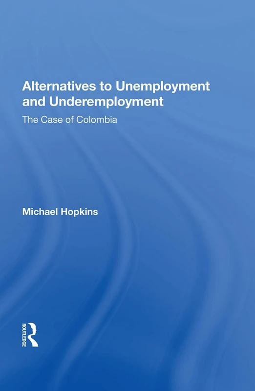 Alternatives To Unemployment And Underemployment: The Case Of Colombia