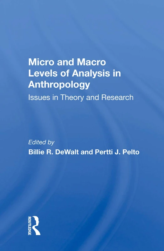 Micro And Macro Levels Of Analysis In Anthropology: Issues In Theory And Research