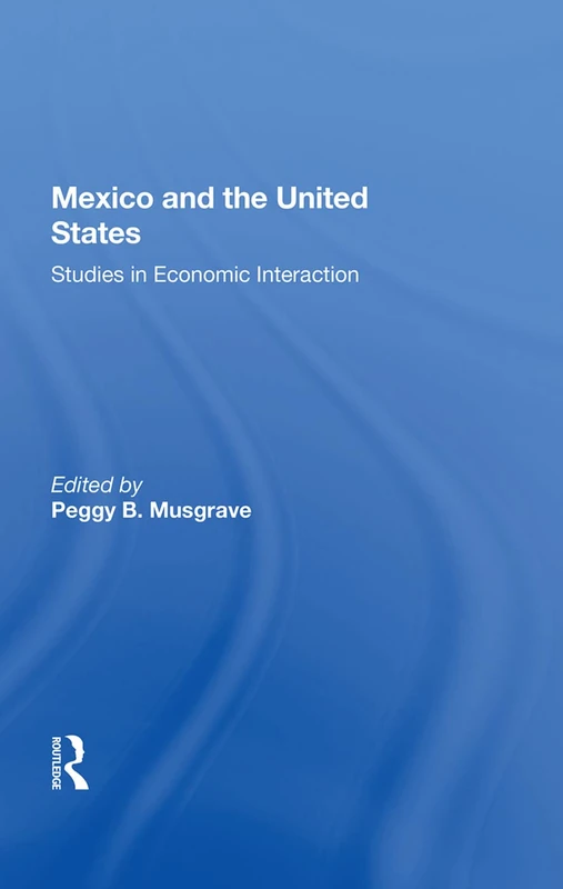 Routledge - Mexico And The U.S.: Studies In Economic Interaction