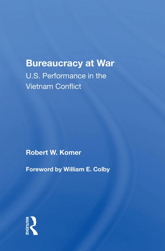 Bureaucracy At War: U.s. Performance In The Vietnam Conflict