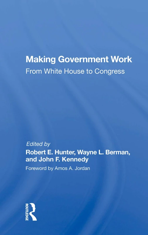 Making Government Work: From White House To Congress - Routledge