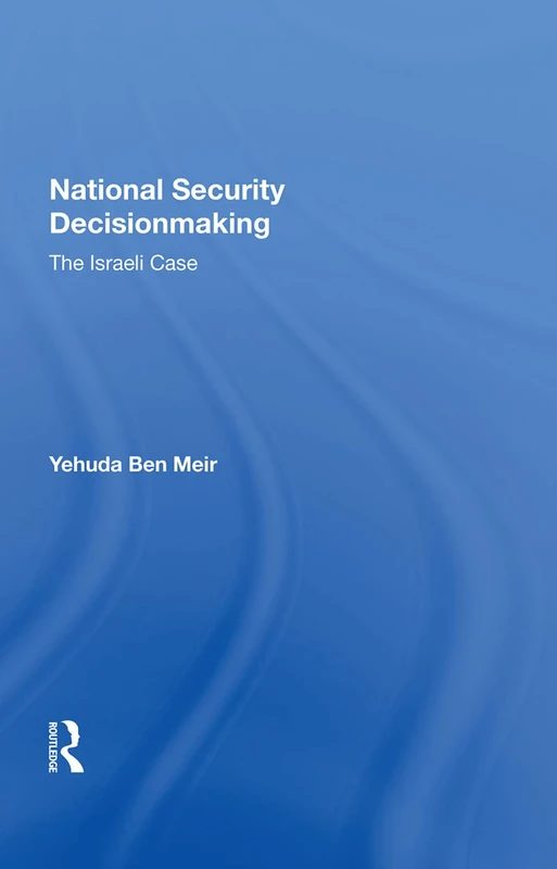 Routledge - National Security Decisionmaking: The Israeli Case