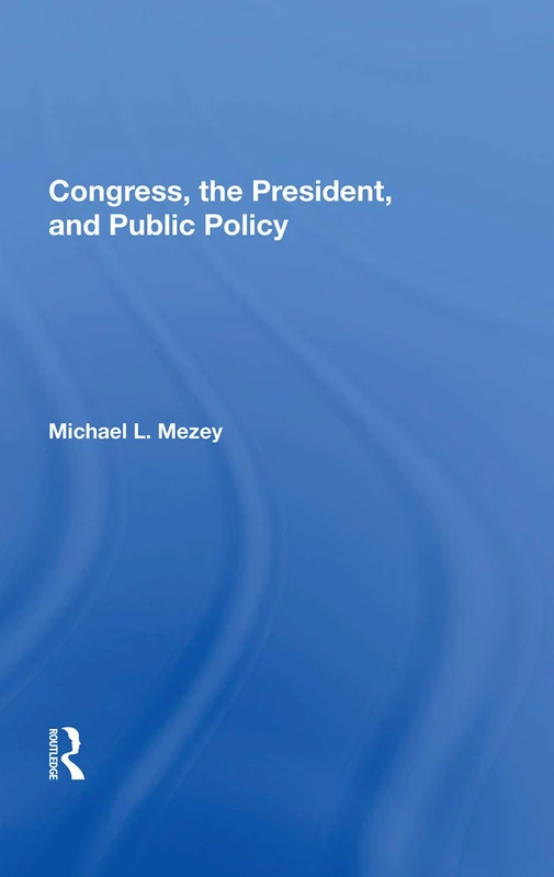 Routledge - Congress, The President, And Public Policy Book