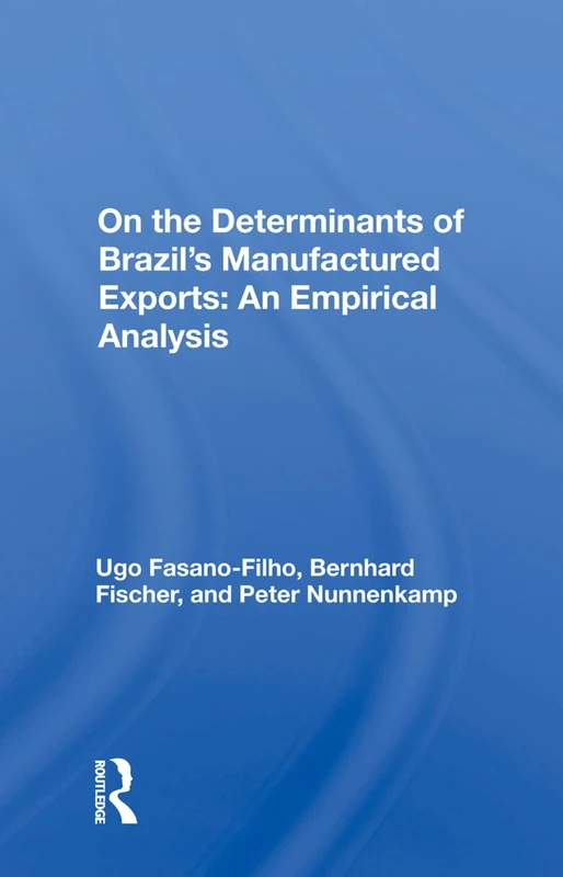 On the Determinants of Brazil's Manufactured Exports: An Empirical Analysis: An Empirical Analysis