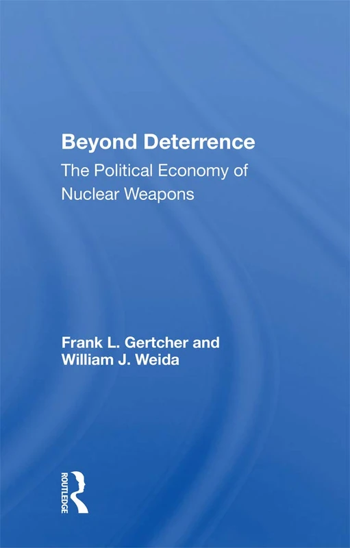 Beyond Deterrence: The Political Economy Of Nuclear Weapons