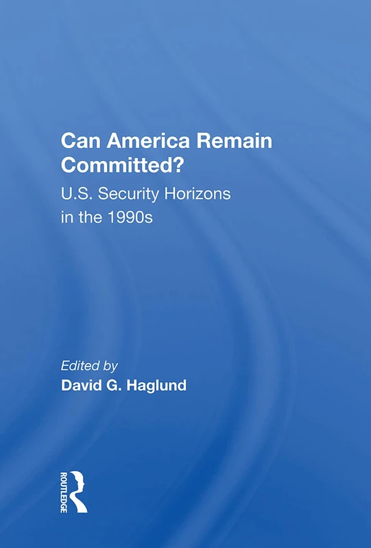 Can America Remain Committed?: U.S. Security Horizons in the 1990s