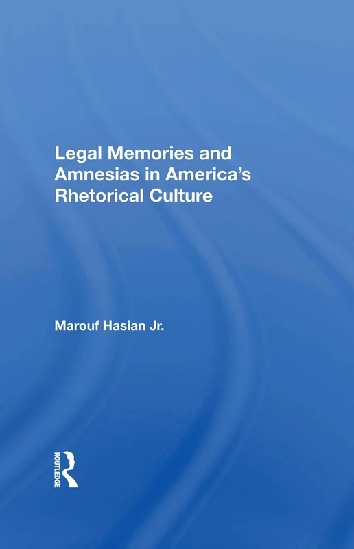 Routledge - Legal Memories And Amnesias In America's Rhetorical Culture
