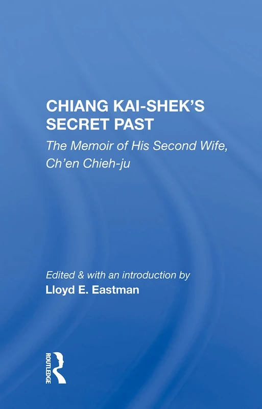 Chiang Kai-Shek's Secret Past: The Memoir of His Second Wife