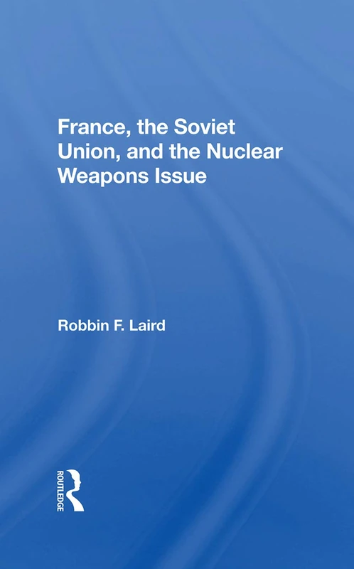 Routledge - France, The Soviet Union, And The Nuclear Weapons Issue