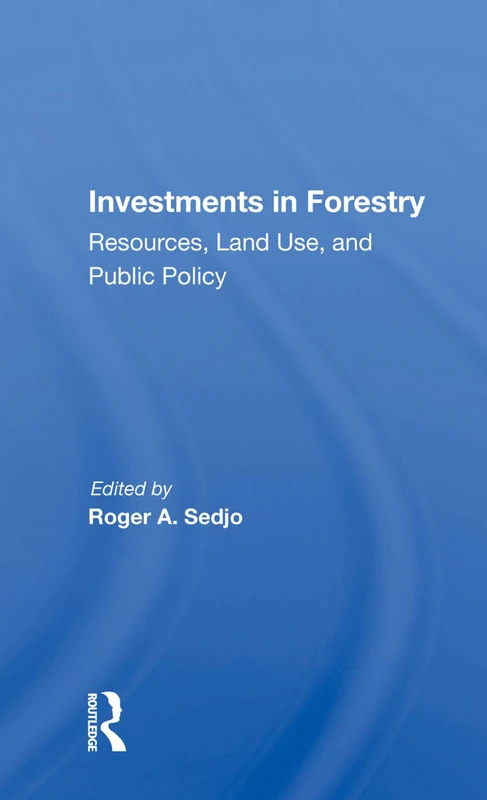 Routledge - Investments In Forestry: Resources, Land Use, Policy