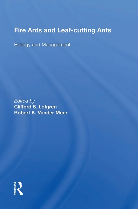 Fire Ants and Leaf-Cutting Ants: Biology and Management