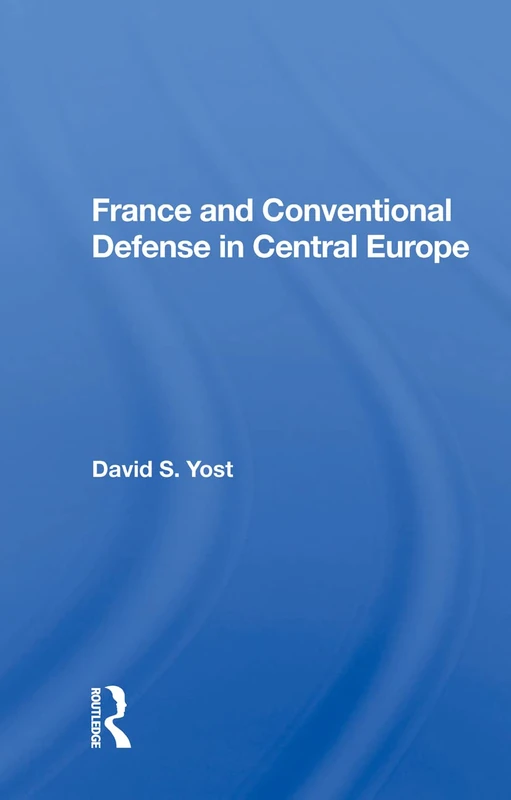 Routledge - France And Conventional Defense In Central Europe