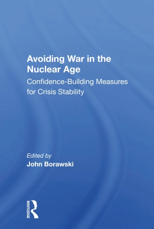 Avoiding War in the Nuclear Age: Confidence-building Measures For Crisis Stability