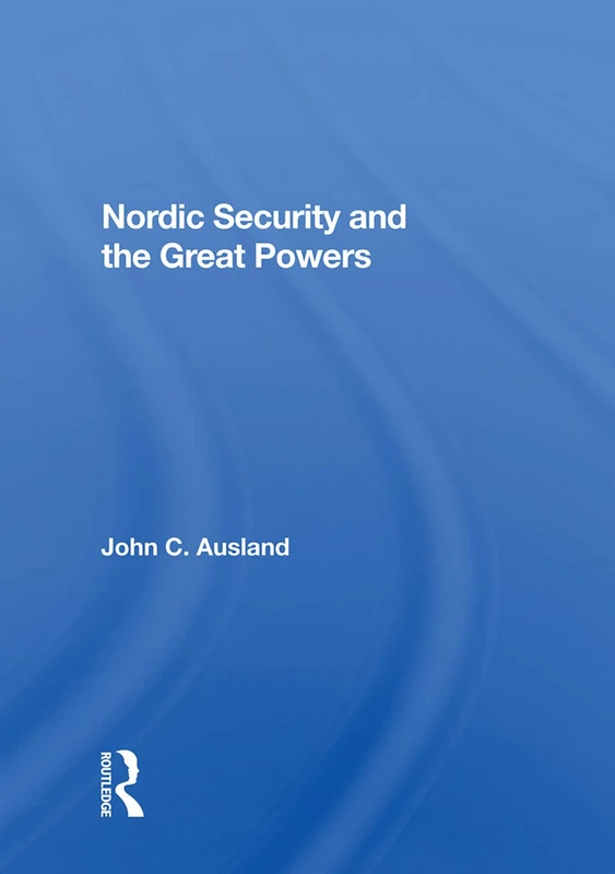 Routledge - Nordic Security and the Great Powers Book