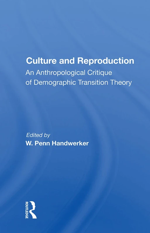 Culture And Reproduction: An Anthropological Critique Of Demographic Transition Theory