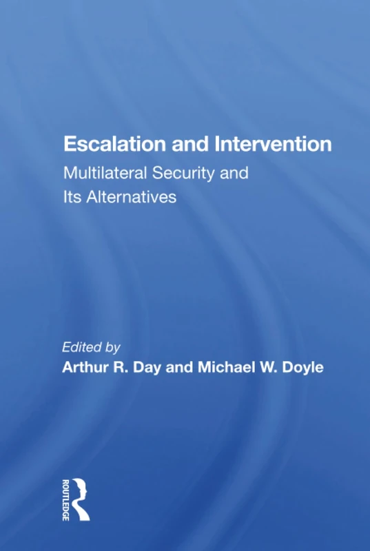 Escalation and Intervention: Multilateral Security And Its Alternatives