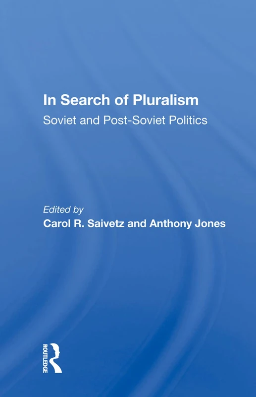In Search Of Pluralism: Soviet And Post-soviet Politics