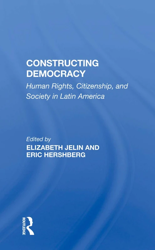 Constructing Democracy: Routledge Latin America Human Rights Book