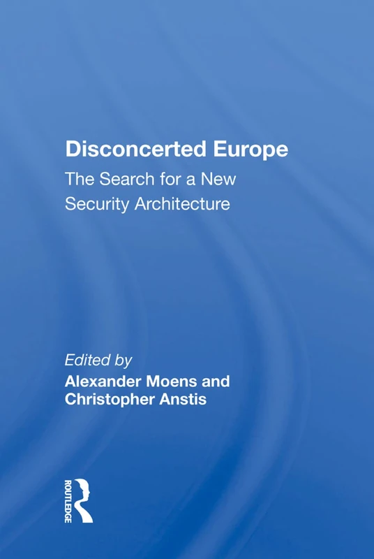 Disconcerted Europe: The Search for a New Security Architecture