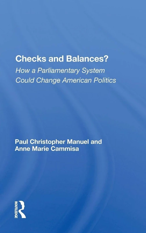Checks And Balances?: How A Parliamentary System Could Change American Politics