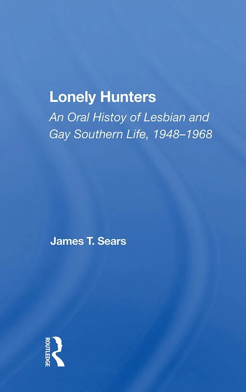 Lonely Hunters: Oral History of Southern LGBTQ Life - Routledge