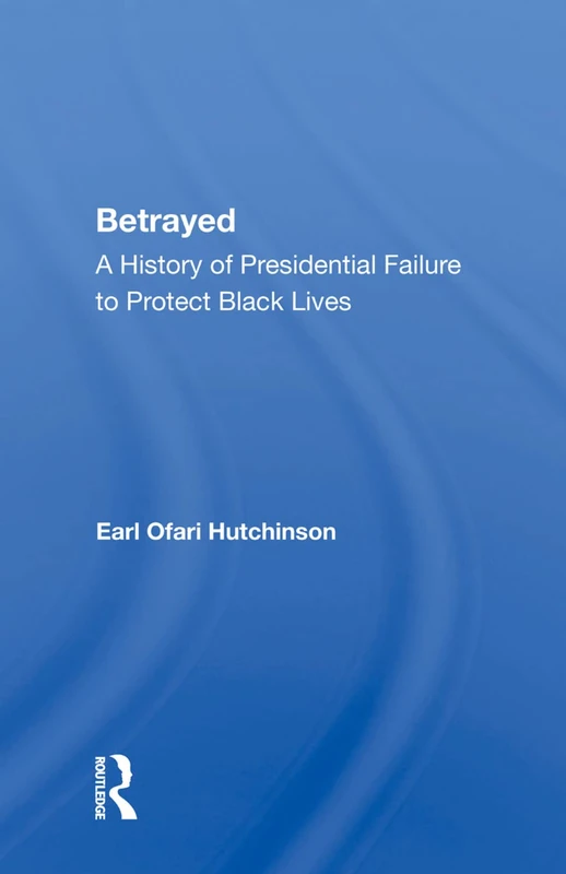 Betrayed: A History Of Presidential Failure - Routledge