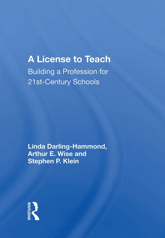 A License to Teach: Building A Profession For 21st Century Schools