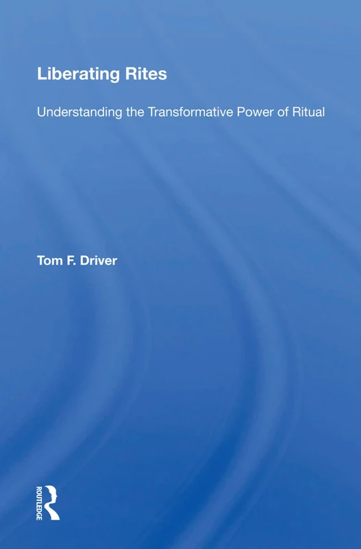 Liberating Rites by Routledge - Ritual and Social Liberation