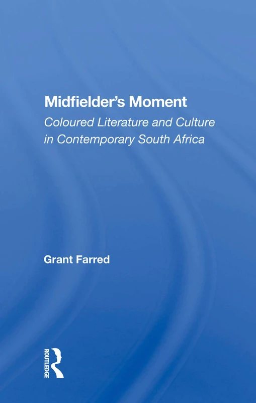 Midfielder's Moment: Coloured Literature And Culture In Contemporary South Africa