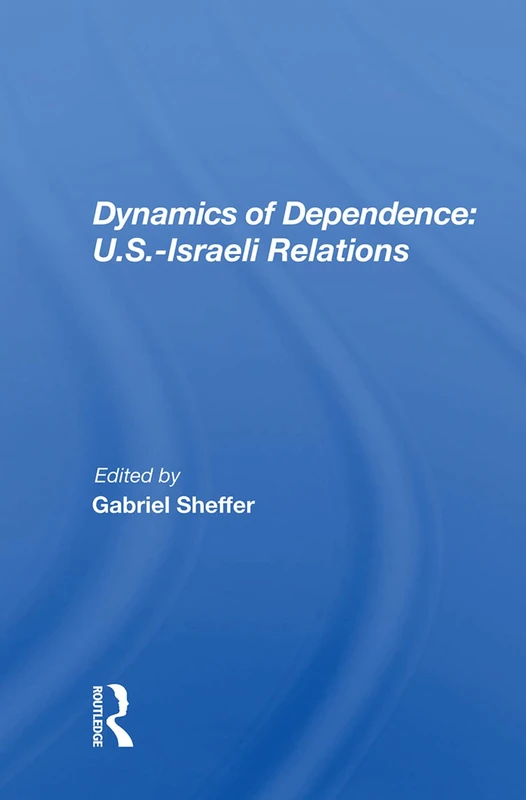Dynamics Of Dependence: US.Iisraeli Relations - Image 1