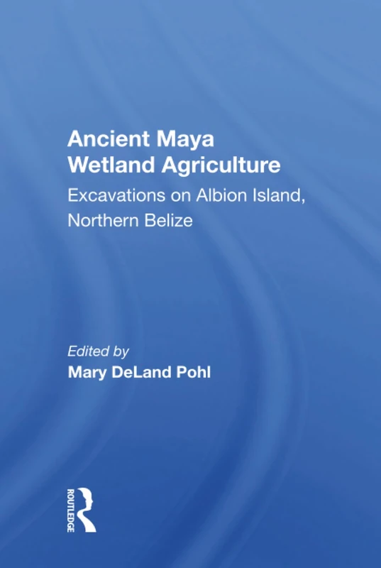 Routledge - Ancient Maya Wetland Agriculture - Belize Excavations