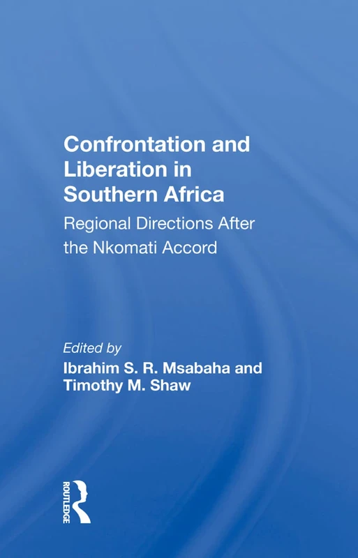 Confrontation And Liberation In Southern Africa: Regional Directions After The Nkomati Accord