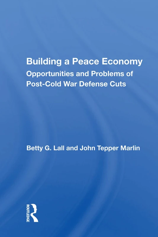 Building a Peace Economy: Opportunities And Problems Of Post-cold War Defense Cuts