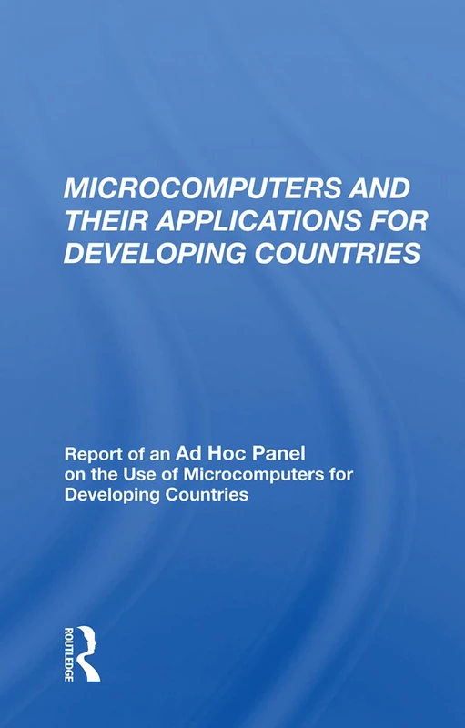 Microcomputers And Their Applications For Developing Countries: Report of an Ad Hoc Panel on the Use of Microcomputers for Developing Countries