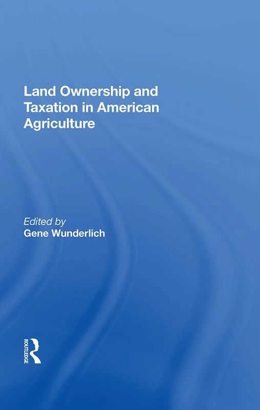 Routledge - Land Ownership and Taxation in American Agriculture