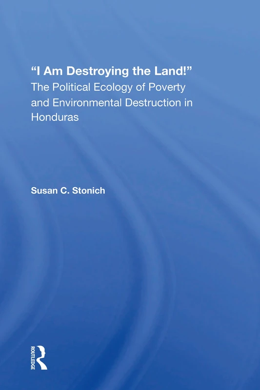 Routledge - I Am Destroying The Land! Honduras Ecology Book - Image 1