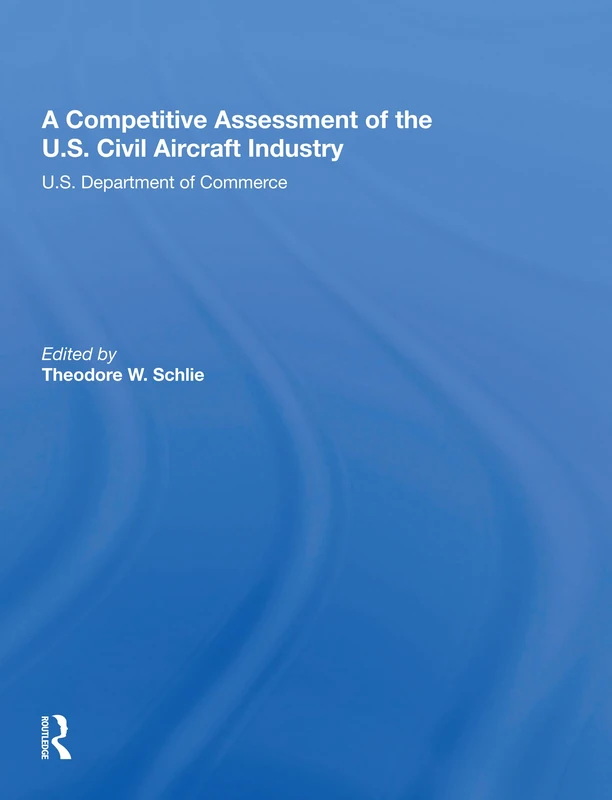 A Competitive Assessment Of The U.S. Civil Aircraft Industry: U.S. Department of Commerce